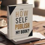 How To Self Publish My Book